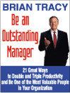 Be An Outstanding Manager: 21 Great Ways to Manage, Motivate, Delegate, Supervise and Build a High Performance Team